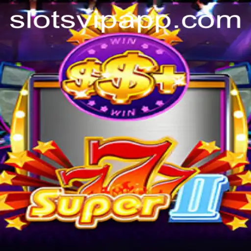 Super777II: A Comprehensive Guide to SlotsVIP's Premier Slot Game